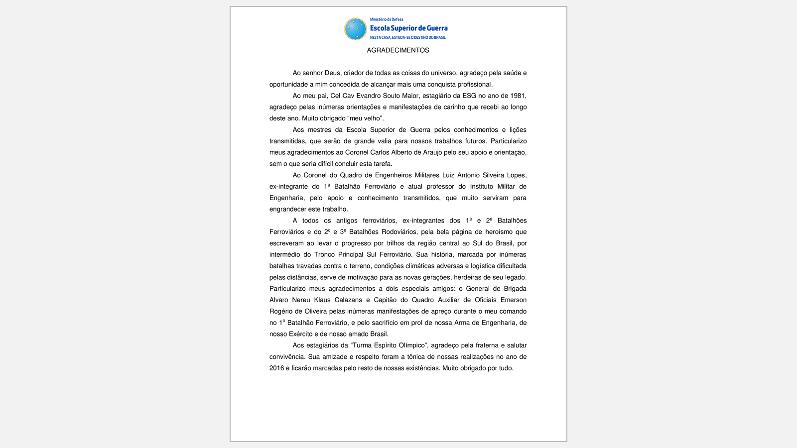 Folha de agradecimentos da <a href="https://www.insubornavel.com/acervo/tronco-sul/esg-2016-souto-maior-modal-ferroviario-matriz-de-transportes.pdf">monografia</a> em que Otávio Fontoura Souto Maior, que comandara o 1º Batalhão Ferroviário até janeiro de 2016, examinou o modal ferroviário na matriz brasileira. No quinto parágrafo, a homenagem aos ferroviários que construíram o Tronco Principal Sul, citada na seção 7 desta apuração.